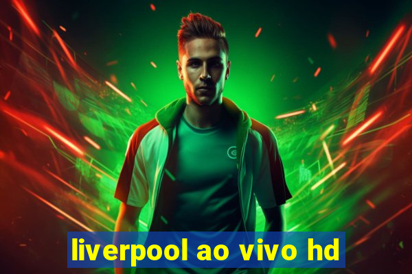 liverpool ao vivo hd